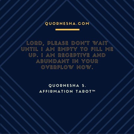 Lord, Please don't wait until I am empty to fill me up. I am receptive and abundant in your overflow now. (1)